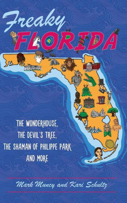 Freaky Florida: The Wonderhouse, The Devil'S Tree, The Shaman Of Philippe Park, And More