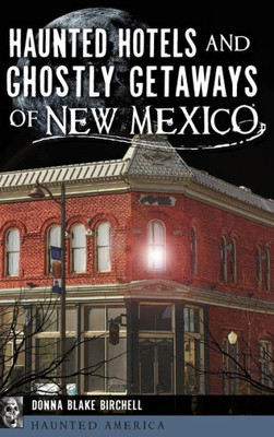 Haunted Hotels And Ghostly Getaways Of New Mexico