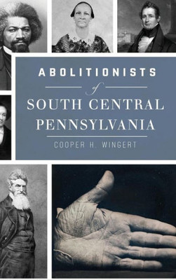 Abolitionists Of South Central Pennsylvania