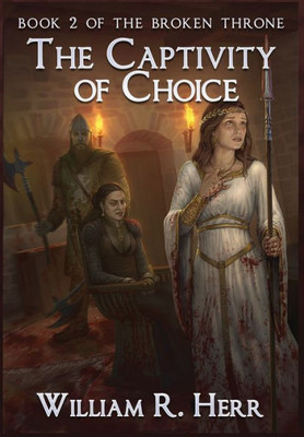 The Captivity Of Choice (Broken Throne)