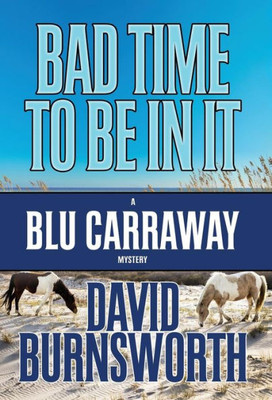 Bad Time To Be In It (Blu Carraway Mystery)