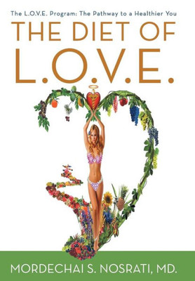 The Diet Of L.O.V.E.: The L.O.V.E. Program: The Pathway To A Healthier You