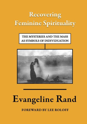 Recovering Feminine Spirituality: The Mysteries And The Mass As Symbols Of Individuation