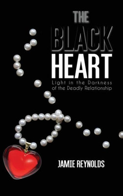 The Black Heart: Light In The Darkness Of The Deadly Relationship