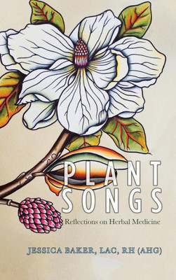 Plant Songs: Reflections On Herbal Medicine