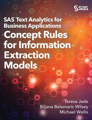 Sas Text Analytics For Business Applications: Concept Rules For Information Extraction Models