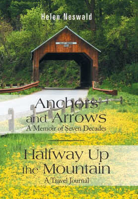 Anchors And Arrows: A Memoir Of Seven Decades: Halfway Up The Mountain: A Travel Journal