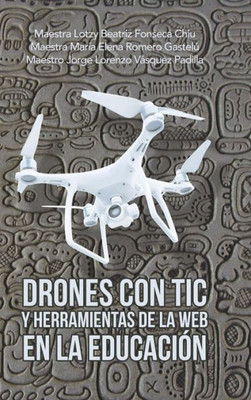Drones Con Tic Y Herramientas De La Web En La Educación (Spanish Edition)