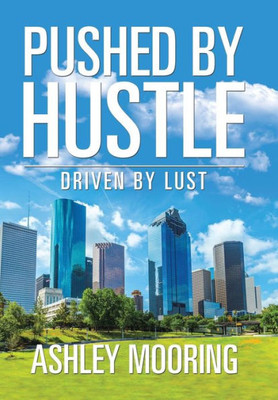 Pushed By Hustle: Driven By Lust