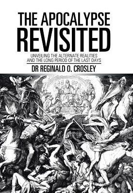 The Apocalypse Revisited: Unveiling The Alternate Realities And The Long Period Of The Last Days