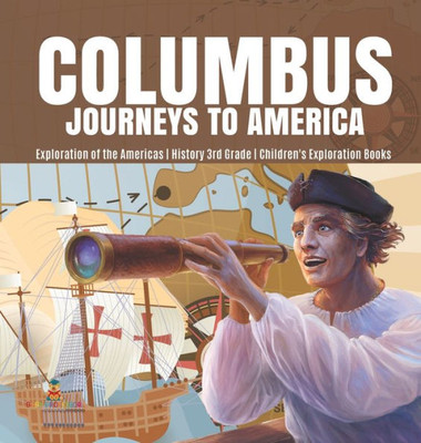 Columbus Journeys To America Exploration Of The Americas History 3Rd Grade Children'S Exploration Books