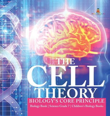 The Cell Theory Biology'S Core Principle Biology Book Science Grade 7 Children'S Biology Books