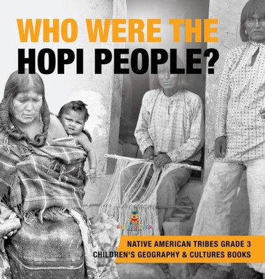 Who Were The Hopi People? Native American Tribes Grade 3 Children'S Geography & Cultures Books
