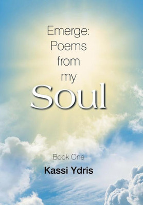 Emerge: Poems From My Soul: Book One