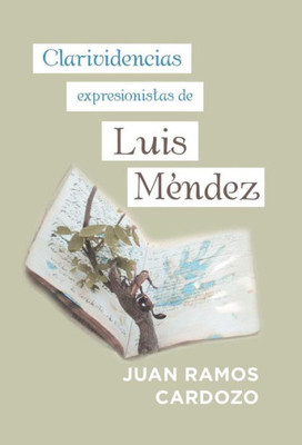 Clarividencias Expresionistas De Luis Méndez (Spanish Edition)
