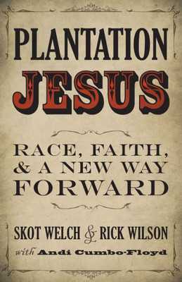 Plantation Jesus: Race, Faith, And A New Way Forward