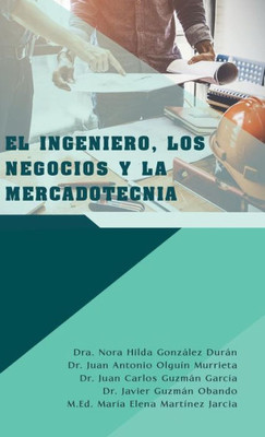 El Ingeniero, Los Negocios Y La Mercadotecnia (Spanish Edition)