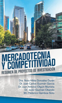 Mercadotecnia Y Competitividad: Resumen De Proyectos De Investigación (Spanish Edition)