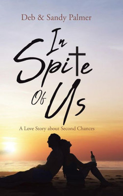 In Spite Of Us: A Love Story About Second Chances