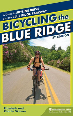 Bicycling The Blue Ridge: A Guide To The Skyline Drive And The Blue Ridge Parkway