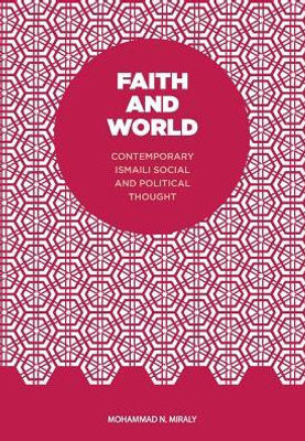 Faith And World: Contemporary Ismaili Social And Political Thought