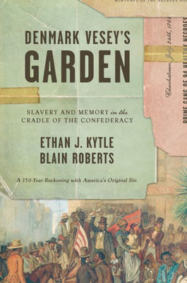 Denmark VeseyS Garden: Slavery And Memory In The Cradle Of The Confederacy