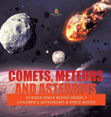 Comets, Meteors And Asteroids Science Space Books Grade 3 Children'S Astronomy & Space Books