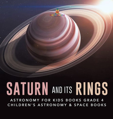 Saturn And Its Rings Astronomy For Kids Books Grade 4 Children'S Astronomy & Space Books