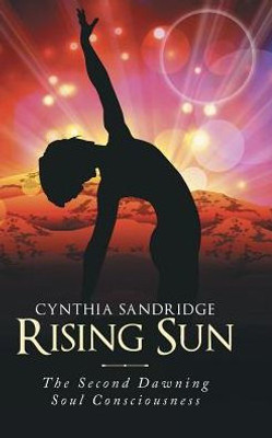 Rising Sun: The Second Dawning Soul Consciousness