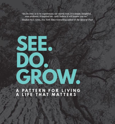 See. Do. Grow.: A Pattern For Living A Life That Matters