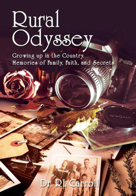 Rural Odyssey: Growing Up In The Country. Memories Of Family, Faith, And Secrets