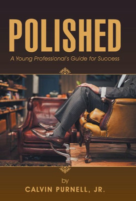 Polished: A Young Professional'S Guide For Success