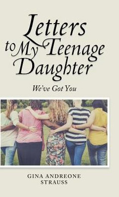Letters To My Teenage Daughter: We'Ve Got You