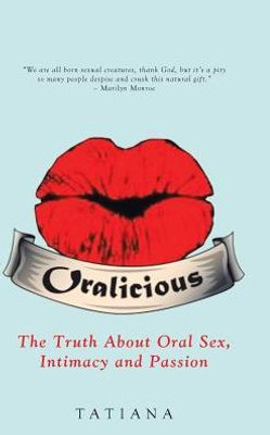 Oralicious: The Truth About Oral Sex, Intimacy And Passion