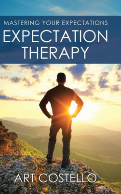 Expectation Therapy: Mastering Your Expectations