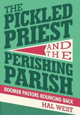 The Pickled Priest And The Perishing Parish: Boomer Pastors Bouncing Back