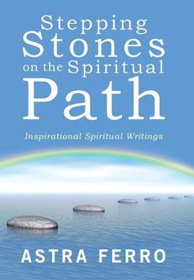 Stepping Stones On The Spiritual Path: Inspirational Spiritual Writings