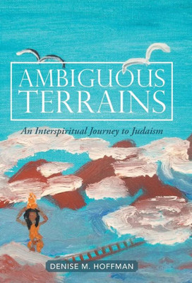 Ambiguous Terrains: An Interspiritual Journey To Judaism
