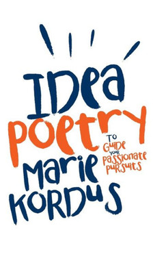 Idea Poetry: To Guide Your Passionate Pursuits