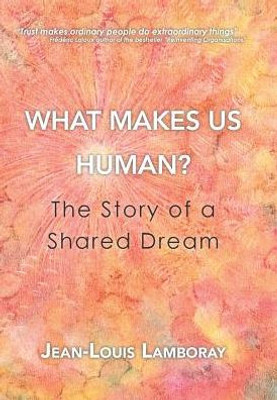 What Makes Us Human?: The Story Of A Shared Dream