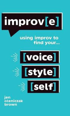 Improv(E): Using Improv To Find Your Voice, Style, And Self