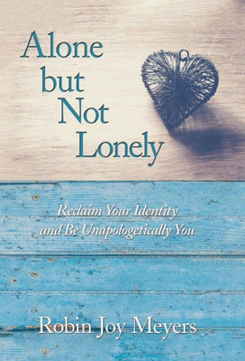 Alone But Not Lonely: Reclaim Your Identity And Be Unapologetically You