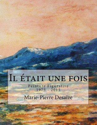 Il Etait Une Fois: Peinture Figurative 1975 - 2015 (French Edition)