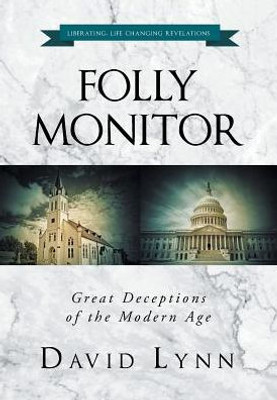 Folly Monitor: Great Deceptions Of The Modern Age