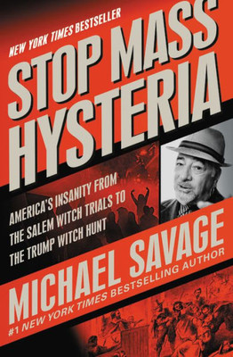 Stop Mass Hysteria: America'S Insanity From The Salem Witch Trials To The Trump Witch Hunt