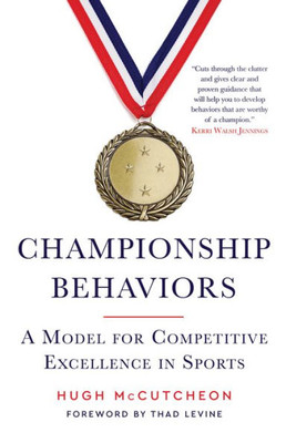 Championship Behaviors: A Model For Competitive Excellence In Sports