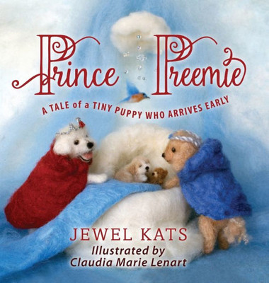 Prince Preemie: A Tale Of A Tiny Puppy Who Arrives Early