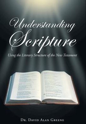 Understanding Scripture: Using The Literary Structure Of The New Testament