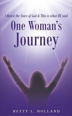 I Heard The Voice Of God & This Is What He Said: One Woman'S Journey