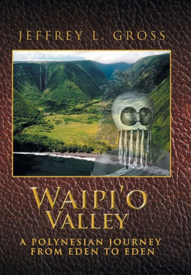 Waipi'O Valley: A Polynesian Journey From Eden To Eden